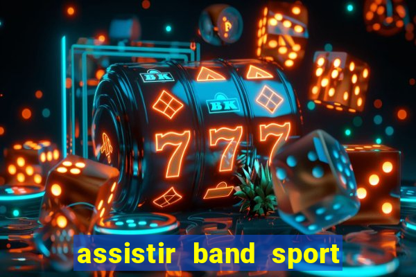 assistir band sport ao vivo